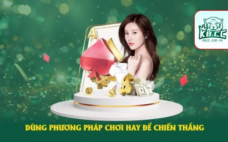 Dùng phương pháp chơi hay để chiến thắng